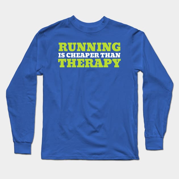 Running is Cheaper Than Therapy Long Sleeve T-Shirt by Unique Treats Designs